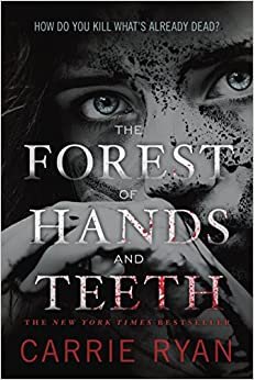 the forest of hands and teeth by carrie ryan